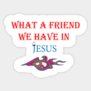 WHAT A FRIEND WE HAVE IN JESUS Sticker